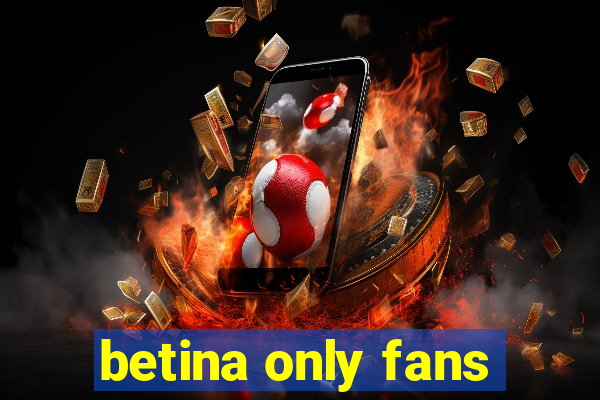 betina only fans